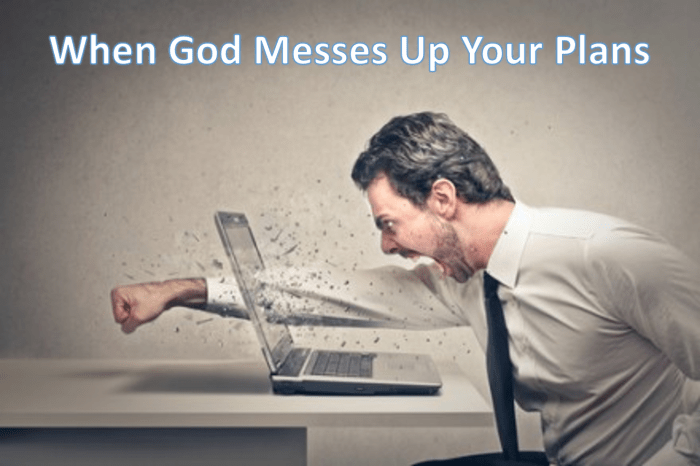God messes up your plans