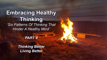 Embracing Healthy Thinking pt 4